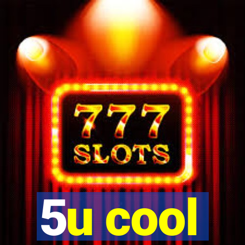 5u cool